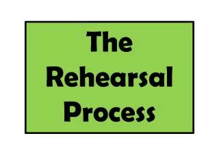 The Rehearsal Process