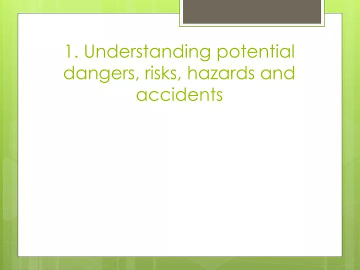 1 understanding potential dangers risks hazards and accidents