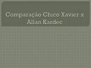 compara o chico xavier x allan kardec