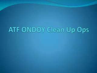 ATF ONDOY Clean Up Ops
