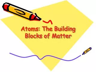 Atoms: The Building Blocks of Matter