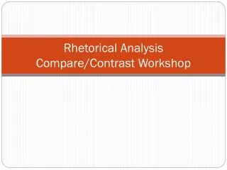 Rhetorical Analysis Compare/Contrast Workshop