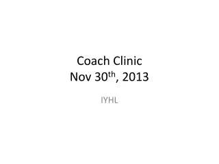 Coach Clinic Nov 30 th , 2013