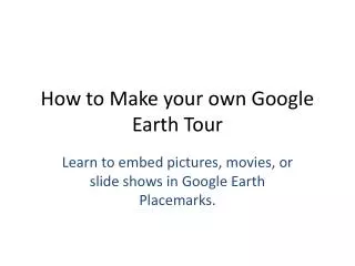 How to Make your own Google Earth Tour
