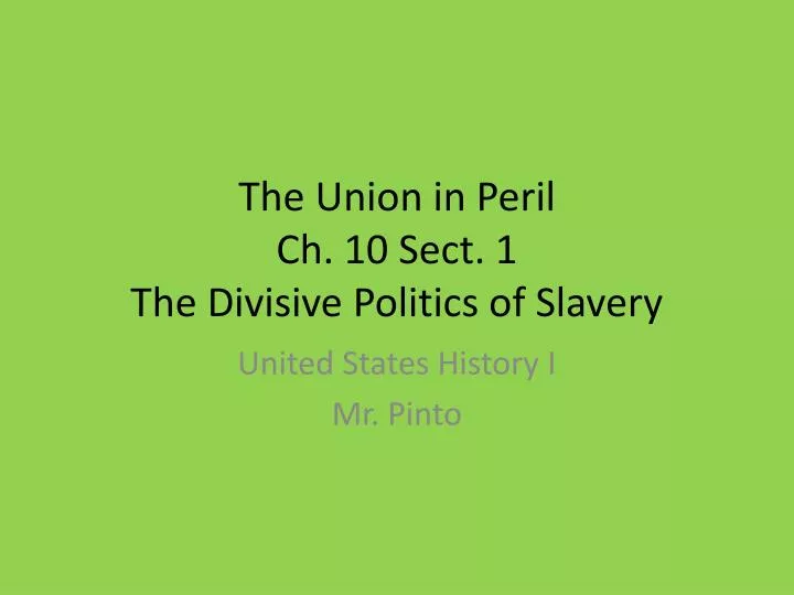 the union in peril ch 10 sect 1 the divisive politics of slavery