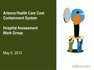 Arizona Health Care Cost Containment System Hospital Assessment Work Group May 8, 2013