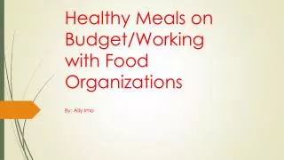 Healthy Meals on Budget/Working with Food Organizations
