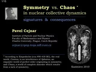 Symmetry vs. Chaos * in nuclear collective dynamics signatures &amp; consequences