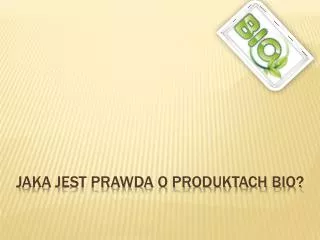 Jaka jest prawda o produktach BIO?