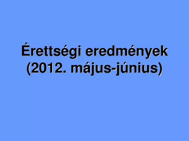 retts gi eredm nyek 2012 m jus j nius