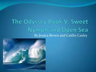 The Odyssey Book V: Sweet Nymph and Open Sea