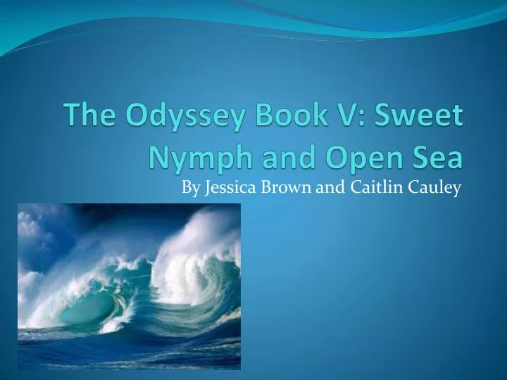 the odyssey book v sweet nymph and open sea