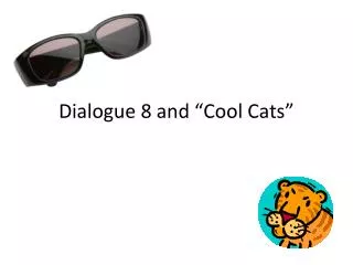 Dialogue 8 and “Cool Cats”