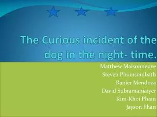 The Curious incident of the dog in the night- time.