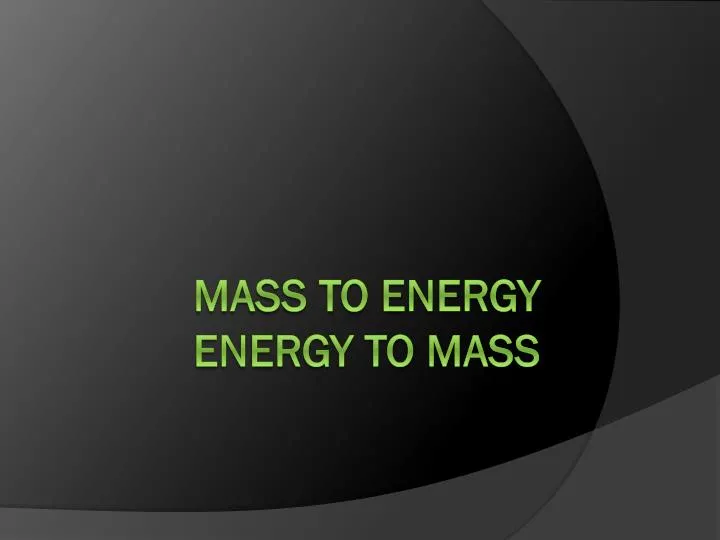 mass to energy energy to mass