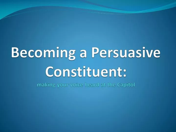 becoming a persuasive constituent making your voice heard at the capitol