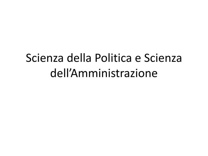 scienza della politica e scienza dell amministrazione