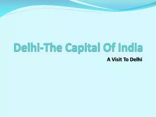 Delhi-The Capital Of India