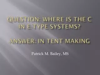 Question: Where is the C in E-Type Systems? Answer: IN Tent Making