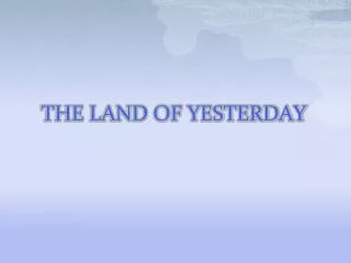 THE LAND OF YESTERDAY