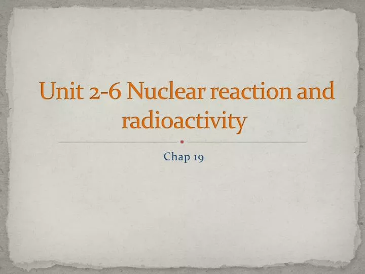 unit 2 6 nuclear reaction and radioactivity