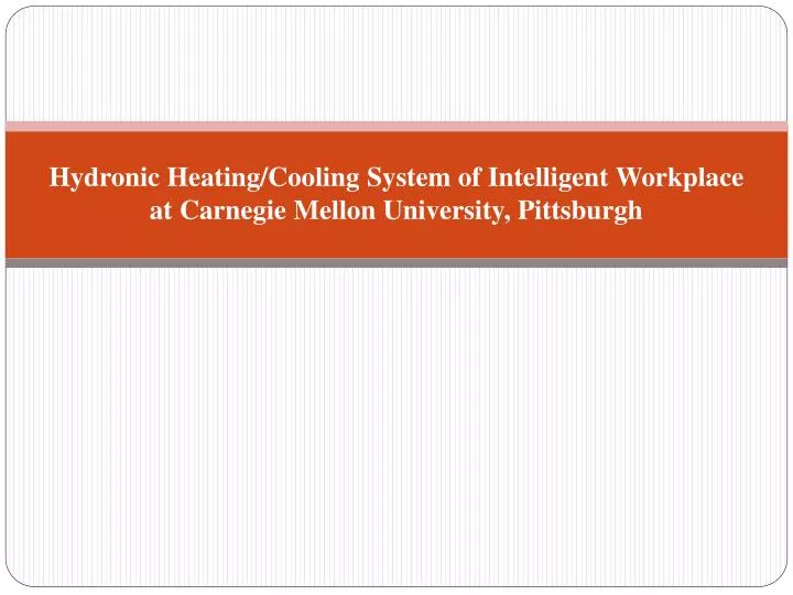 hydronic heating cooling system of intelligent workplace at carnegie mellon university pittsburgh