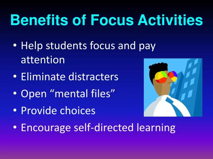 benefits of focus activities