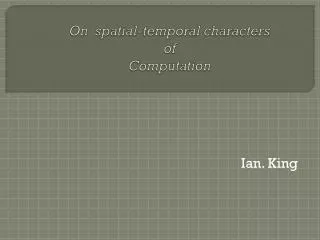 On spatial-temporal characters of Computation