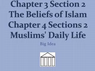Chapter 3 Section 2 The Beliefs of Islam Chapter 4 Sections 2 Muslims' Daily Life