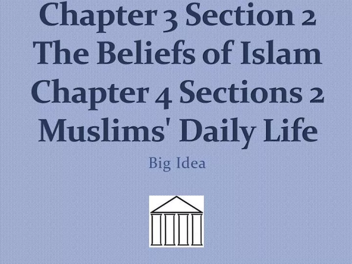 chapter 3 section 2 the beliefs of islam chapter 4 sections 2 muslims daily life