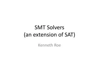 SMT Solvers (an extension of SAT)