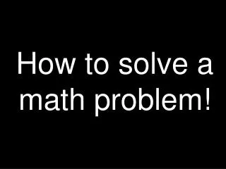 How to solve a math problem!