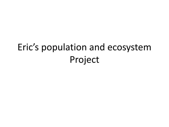 eric s population and ecosystem project