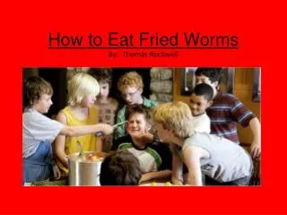 How to Eat Fried Worms By: Thomas Rockwell