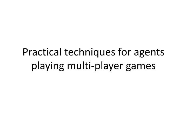 practical techniques for agents playing multi player games