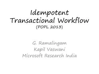Idempotent Transactional Workflow (POPL 2013)