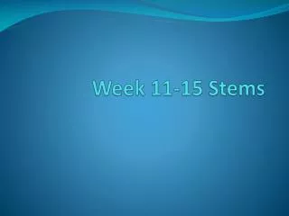 Week 11-15 Stems