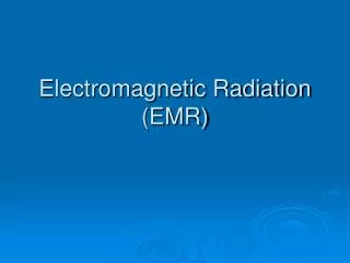 Electromagnetic Radiation (EMR)