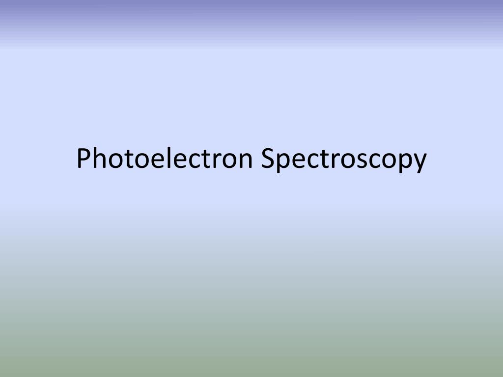 PPT - Photoelectron Spectroscopy PowerPoint Presentation, free download ...