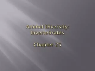 Animal Diversity: Invertebrates Chapter 25