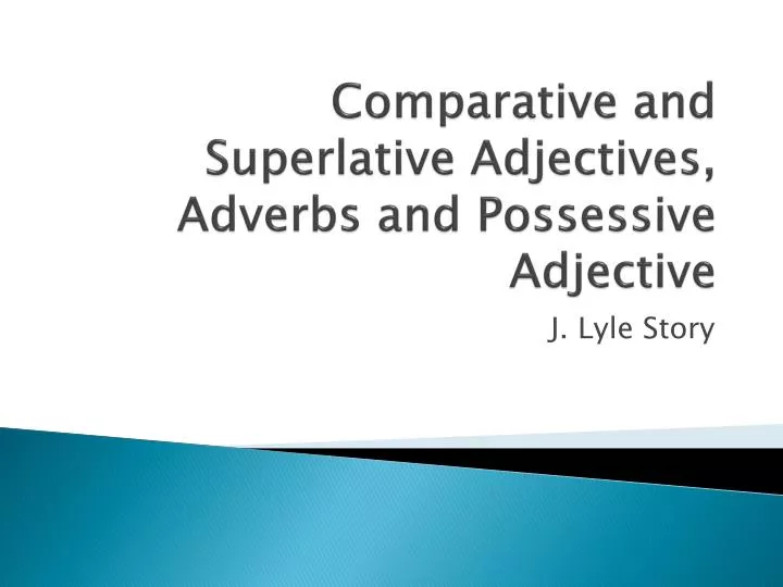 comparative and superlative adjectives adverbs and possessive adjective