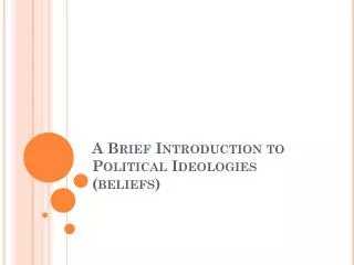 A Brief Introduction to Political Ideologies (beliefs)
