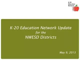 K-20 Education Network Update for the NWESD Districts
