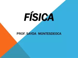 Física Prof. Sayda MONTESDEOCA