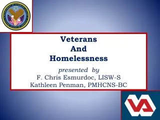 Veterans And Homelessness presented by F. Chris Esmurdoc, LISW-S Kathleen Penman, PMHCNS-BC