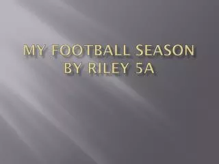 My Football season By Riley 5A