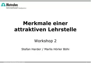 Merkmale einer attraktiven Lehrstelle Workshop 2 Stefan Harder / Marlis Hörler Böhi