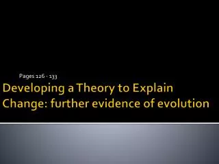 Developing a Theory to Explain Change: further evidence of evolution