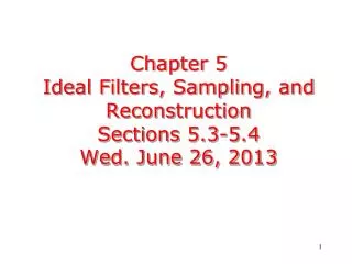 chapter 5 ideal filters sampling and reconstruction sections 5 3 5 4 wed june 26 2013