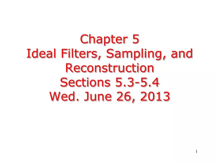 chapter 5 ideal filters sampling and reconstruction sections 5 3 5 4 wed june 26 2013